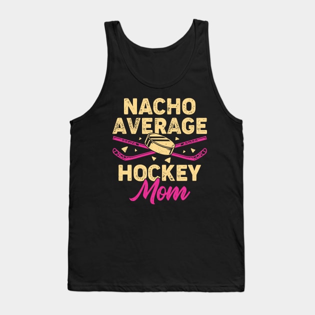 Nacho Average Hockey Mom Tank Top by Dolde08